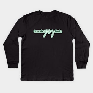 Sounds Gay Im In - Mint Green Kids Long Sleeve T-Shirt